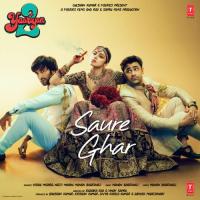 Saure Ghar (From "Yaariyan 2") Manan Bhardwaj,Vishal Mishra,Neeti Mohan Song Download Mp3