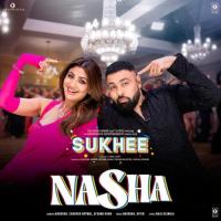 Nasha (From "Sukhee") Badshah,Chakshu Kotwal,Afsana Khan,Hiten Song Download Mp3