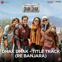 Dhak Dhak - Title Track (Re Banjara) (From "Dhak Dhak") Sunidhi Chauhan,Jatinder Singh,Rishi Dutta Song Download Mp3