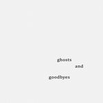 ghosts, and goodbyes songs mp3