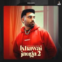 Khawai Jauga 2 Deep Chahal Song Download Mp3