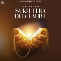 Sukh Tera Dita Lahiye Tanishq Kaur Song Download Mp3