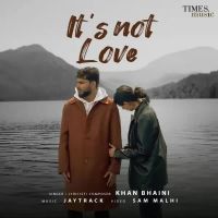 Its Not Love Khan Bhaini Song Download Mp3