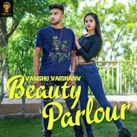 Beauty Parlour Vanshu Vaishnav,Sem Regar Song Download Mp3